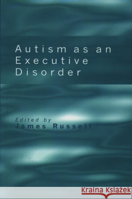 Autism as an Executive Disorder James Russell Russell 9780198523499 Oxford University Press - książka