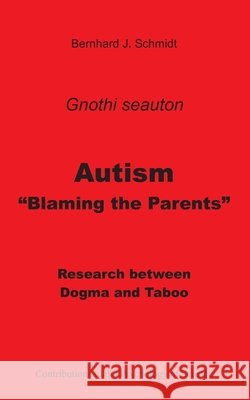 Autism - Blaming the Parents: Research between Dogma and Taboo Schmidt, Bernhard J. 9783751989831 Books on Demand - książka