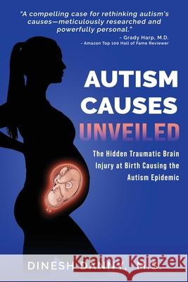 Autism Causes Unveiled: The Hidden Traumatic Brain Injury at Birth Causing the Autism Epidemic Dinesh Danny 9781736604717 Autism Causation - książka
