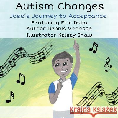 Autism Changes: Jose's Journey to Acceptance Dennis Vanasse 9781546947202 Createspace Independent Publishing Platform - książka