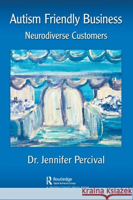 Autism Friendly Business: Neurodiverse Customers Jennifer Percival 9781032028316 Productivity Press - książka