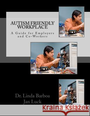 Autism Friendly Workplace: A Guide for Employers and Co-Workers Dr Linda Barboa Jan Luck 9781720474067 Createspace Independent Publishing Platform - książka