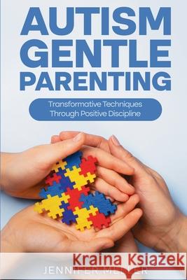 Autism Gentle Parenting: Transformative Techniques Through Positive Discipline Jennifer Meller 9781969563584 Publishdrive - książka