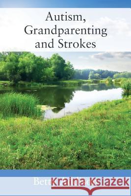 Autism, Grandparenting and Strokes Betty Addison 9781478794097 Outskirts Press - książka