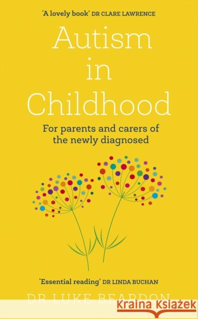 Autism in Childhood: For parents and carers of the newly diagnosed Luke Beardon 9781399805391 John Murray Press - książka