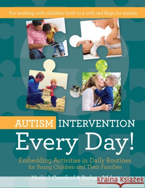 Autism Intervention Every Day!: Embedding Activities in Daily Routines for Young Children and Their Families Merle J. Crawford Barbara Weber 9781598579284 Brookes Publishing Company - książka