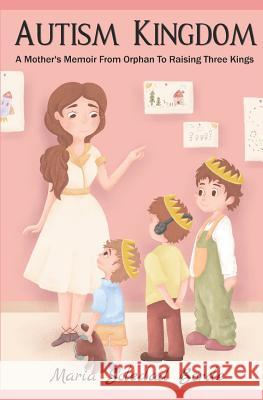 Autism Kingdom: A Mother's Memoir from Orphan to Raising Three Kings Maria Soledad Borde 9781798503720 Independently Published - książka