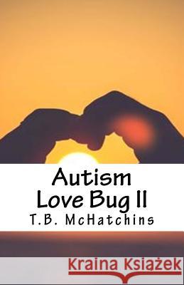 Autism Love Bug II T. B. McHatchins 9781540824318 Createspace Independent Publishing Platform - książka