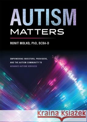 Autism Matters: Empowering Investors, Providers, and the Autism Community to Advance Autism Services Ronit Molko 9781946633552 Forbesbooks - książka