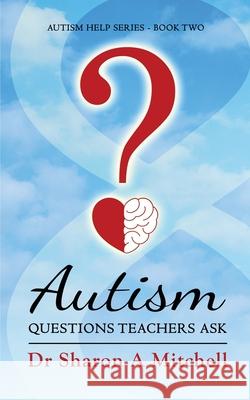 Autism Questions Teachers Ask: Help for Home and School Sharon A. Mitchell 9781988423050 Asd Publishing - książka