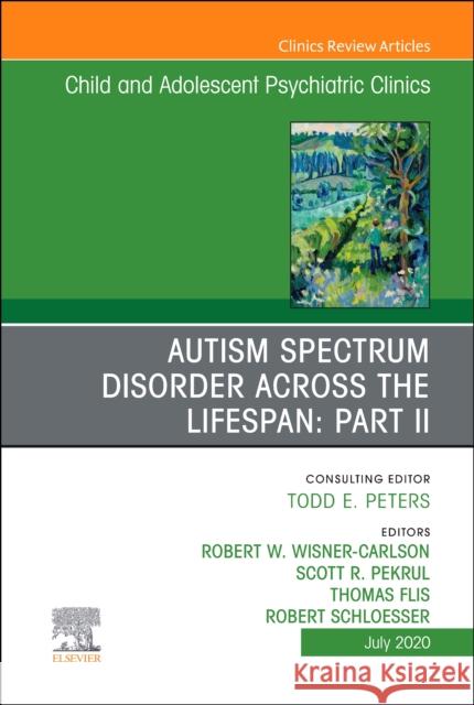 Autism Spectrum Disorder Across the Lifespan Part II, an Issue of Child and Adolescent Psychiatric Clinics of North America, Volume 29-3 Robert W. Wisne Scott R. Pekrul Thomas Flis 9780323755177 Elsevier - książka