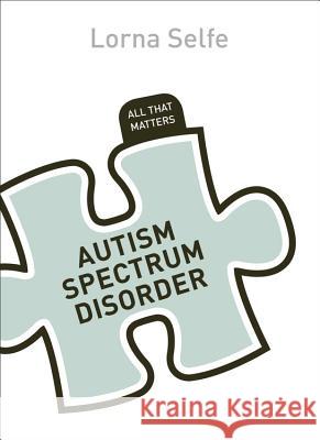 Autism Spectrum Disorder: All That Matters Lorna Selfe 9781444192971  - książka