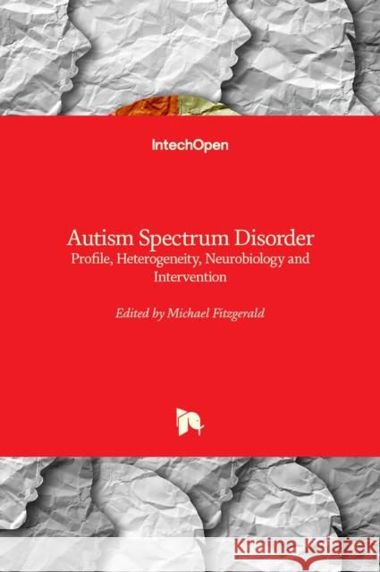 Autism Spectrum Disorder: Profile, Heterogeneity, Neurobiology and Intervention Michael Fitzgerald 9781838810054 Intechopen - książka