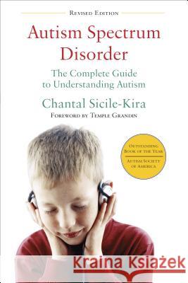 Autism Spectrum Disorder: The Complete Guide to Understanding Autism Chantal Sicile-Kira 9780399166631 Perigee Books - książka
