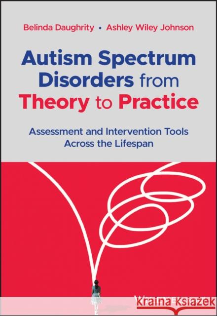 Autism Spectrum Disorders from Theory to Practice: Assessment and Intervention Tools Across the Lifespan Daughrity, Belinda 9781119819561 Wiley-Blackwell - książka
