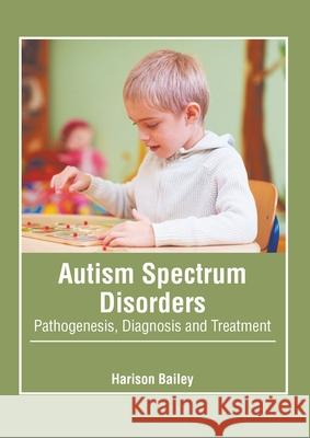 Autism Spectrum Disorders: Pathogenesis, Diagnosis and Treatment Harison Bailey 9781639870660 Murphy & Moore Publishing - książka