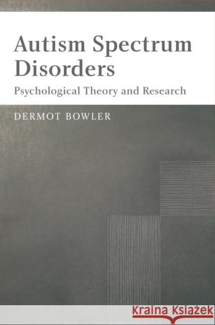 Autism Spectrum Disorders: Psychological Theory and Research Bowler, Dermot 9780470026861  - książka