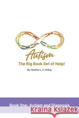 Autism: The Big Book Set of Help: Book One: Autism and Diagnosis Heather L. E. McKay 9781761242403 Heather L.E. McKay - książka