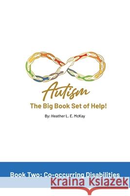Autism: The Big Book Set of Help: Book Two: Co-occurring Disabilities Heather L. E. McKay 9781761242427 Heather L.E. McKay - książka