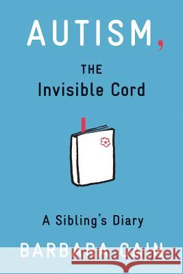 Autism, the Invisible Cord: A Sibling's Diary Barbara S. Cain 9781433811913 Magination Press - książka