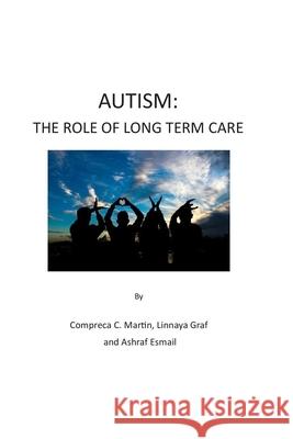 Autism: The Role of Long Term Care Ashraf Esmail Linnaya Graf Compreca Martin 9781980838210 Independently Published - książka