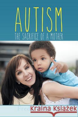 Autism: The Sacrifice of a Mother Freda McEwen 9781499086140 Xlibris Corporation - książka