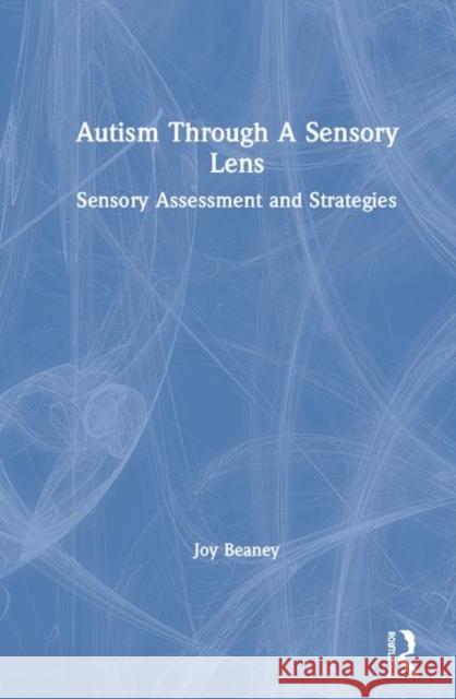 Autism Through a Sensory Lens: Sensory Assessment and Strategies Beaney, Joy 9780367502669 Routledge - książka