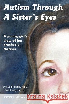 Autism Through a Sister's Eyes: A Book for Children about High-Functioning Autism and Related Disorders Band, Eve B. 9781885477712 Future Horizons - książka