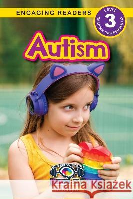 Autism: Understand Your Mind and Body (Engaging Readers, Level 3) Aj Knight Sarah Harvey Alexis Roumanis 9781774767771 Engage Books - książka