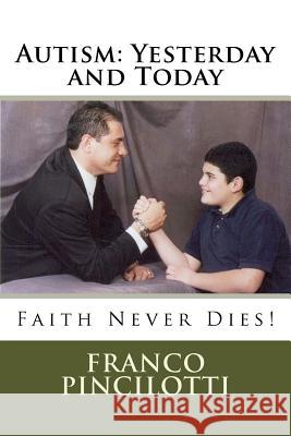 Autism: Yesterday and Today: Faith Never Dies Franco Pincilotti 9781475098358 Createspace - książka
