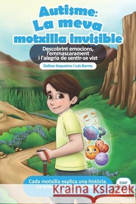 Autisme: La meva motxilla invisible: Descobrint emocions, l'emmascarament i l'alegria de sentir-se vist Luis Barros Dalisse Sequeiros 9788409767830 Loving Pieces Books - książka