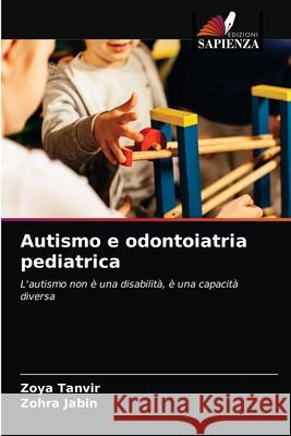 Autismo e odontoiatria pediatrica Zoya Tanvir Zohra Jabin 9786204054674 Edizioni Sapienza - książka