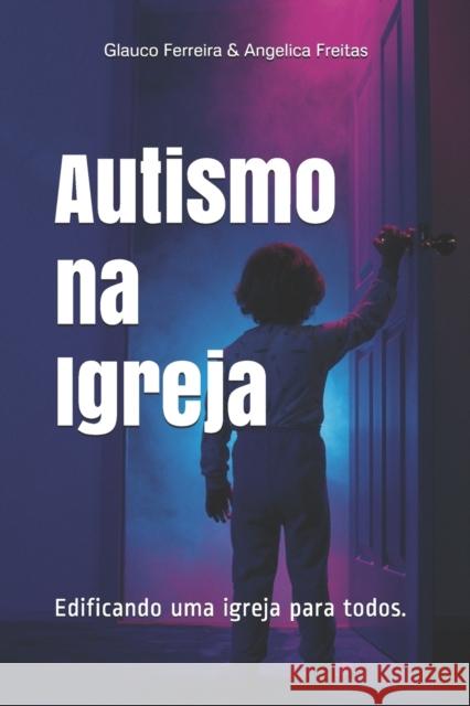Autismo na Igreja: Edificando uma igreja para todos Glauco Magalhaes Ferreira 9798587872387 Independently published - książka