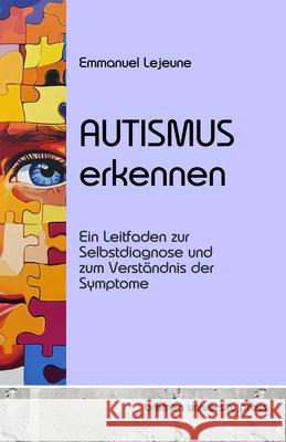 Autismus erkennen: Ein Leitfaden zur Selbstdiagnose und zum Verst?ndnis der Symptome Emmanuel LeJeune 9783689046484 Bremen University Press - książka