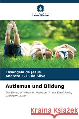 Autismus und Bildung de Jesus, Elisangela, P. da Silva, Andreza F. 9786209412172 Verlag Unser Wissen - książka