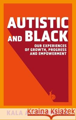 Autistic and Black: Our Experiences of Growth, Progress and Empowerment Kala Allen Omeiza 9781839976209 Jessica Kingsley Publishers - książka