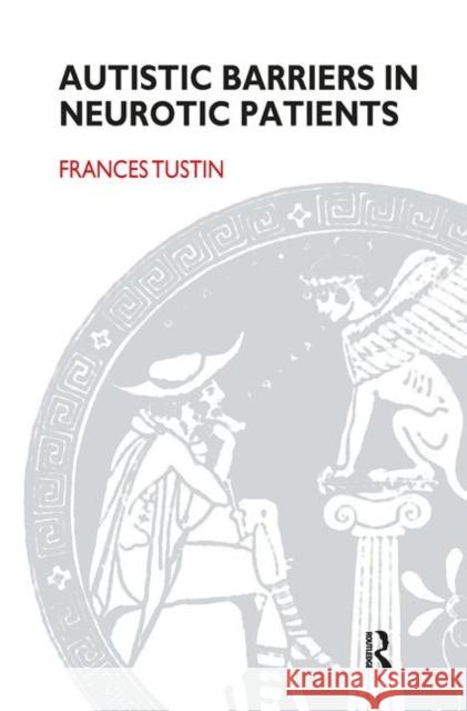 Autistic Barriers in Neurotic Patients Frances Tustin 9780367099527 Taylor and Francis - książka