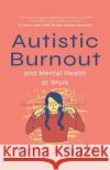 Autistic Burnout & Mental Health at Work Mahlia Amatina 9781919553849 Mahlia Amatina