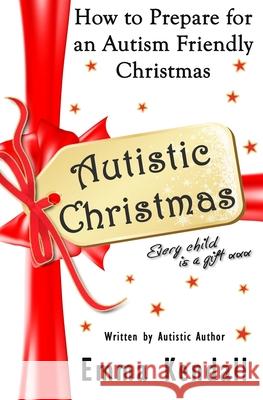Autistic Christmas: How to Prepare for an Autism Friendly Christmas Emma Kendall 9781701272217 Independently Published - książka