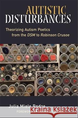 Autistic Disturbances: Theorizing Autism Poetics from the DSM to Robinson Crusoe Julia Miele Rodas 9780472053940 University of Michigan Press - książka