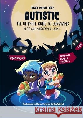 AUTISTIC - The ultimate guide to surviving in the wild neurotypical world Daniel Millán López 9781447837916 Lulu Press Inc - książka