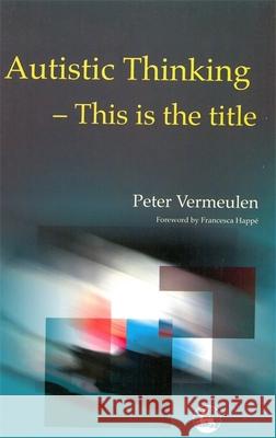 Autistic Thinking : This is the Title Peter Vermeulen 9781853029950  - książka