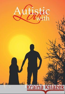 Autistic with Love E Lee 9781524527037 Xlibris - książka