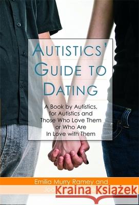Autistics' Guide to Dating: A Book by Autistics, for Autistics and Those Who Love Them or Who Are in Love with Them Ramey, Jody John 9781843108818 Jessica Kingsley Publishers - książka