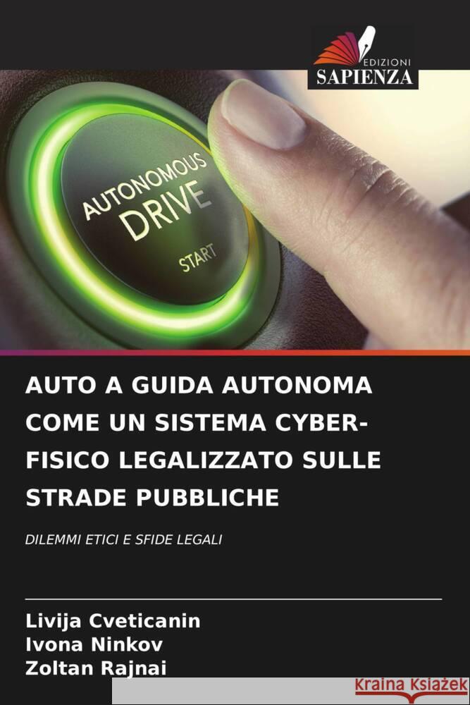 AUTO A GUIDA AUTONOMA COME UN SISTEMA CYBER-FISICO LEGALIZZATO SULLE STRADE PUBBLICHE Cveticanin, Livija, Ninkov, Ivona, Rajnai, Zoltan 9786204819167 Edizioni Sapienza - książka