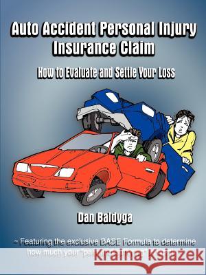 Auto Accident Personal Injury Insurance Claim: How to Evaluate and Settle Your Loss Baldyga, Dan 9781588203281 Authorhouse - książka