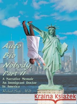 Auto Bio Nobody Part Ii a Narrative Memoir: An Immigrant Doctor in America Rasheed Soofi, MD 9781982271817 Balboa Press - książka