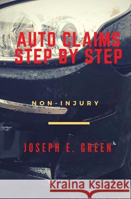 Auto Claims Step by Step: Part One: Non-Injury Joseph E. Green 9781979250702 Createspace Independent Publishing Platform - książka