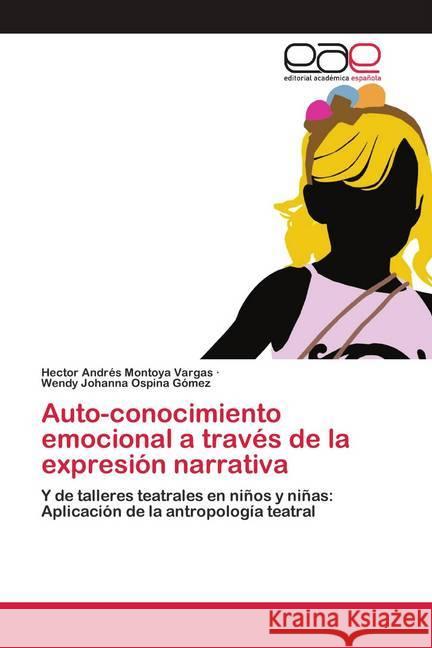 Auto-conocimiento emocional a través de la expresión narrativa Montoya Vargas, Hector Andrés; Ospina Gómez, Wendy Johanna 9786200422071 Editorial Académica Española - książka