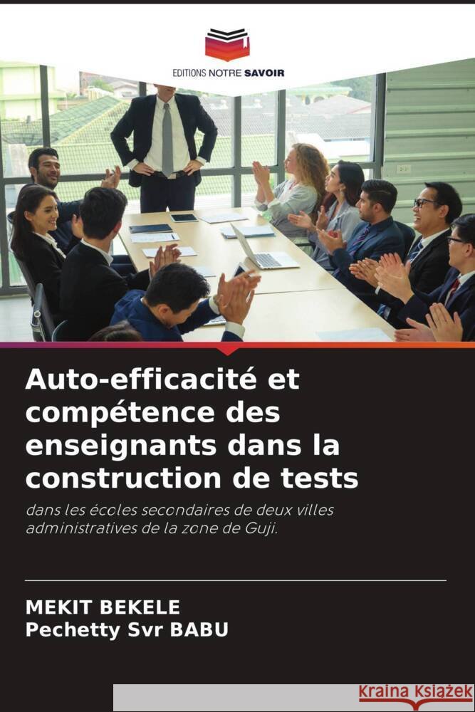 Auto-efficacité et compétence des enseignants dans la construction de tests BEKELE, Mekit, Svr BABU, Pechetty 9786205401477 Editions Notre Savoir - książka